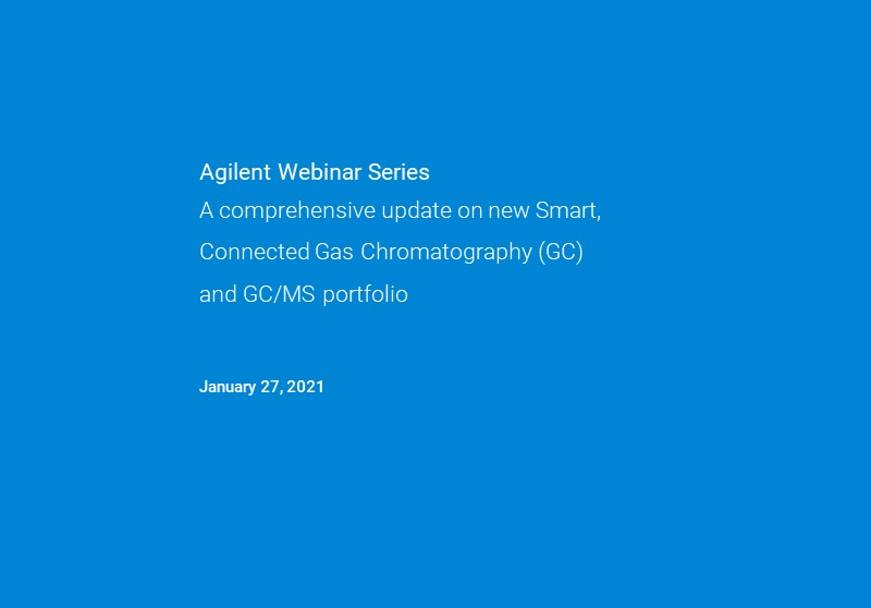 Agilent Technologies: A comprehensive update on new Smart, Connected Gas Chromatography (GC) and GC/MS portfolio - Agilent Smart GC Portfolio - Session one