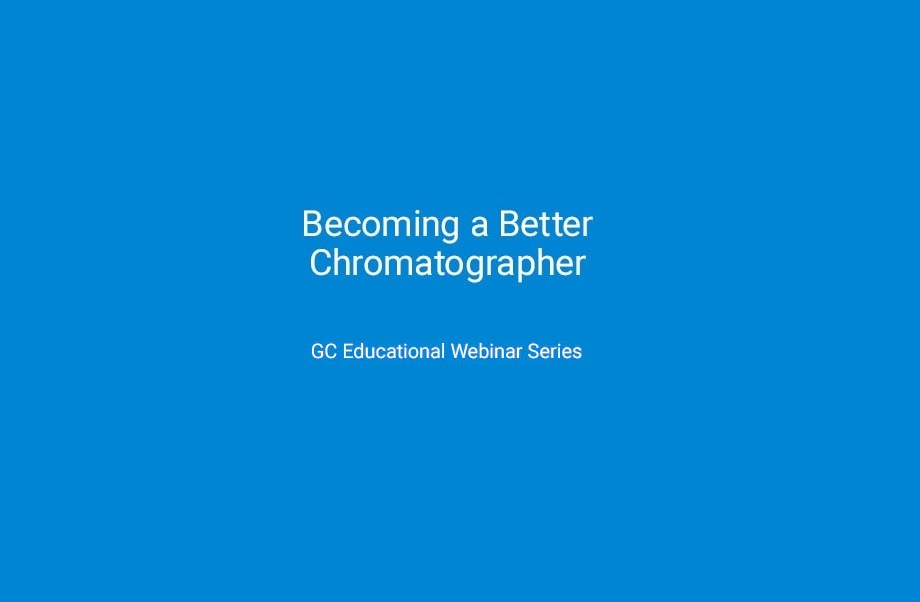 Agilent Technologies: Becoming a Better Chromatographer: Return to (and Keep!) Peak Performance for GC and GC/MS