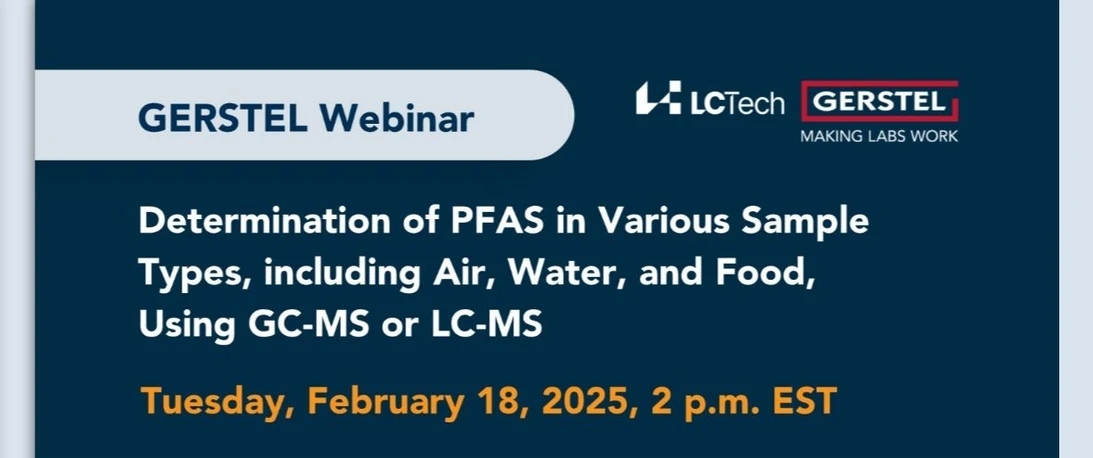 GERSTEL:  Determination of PFAS in Various Sample Types, including Air, Water, and Food, Using GC-MS or LC-MS
