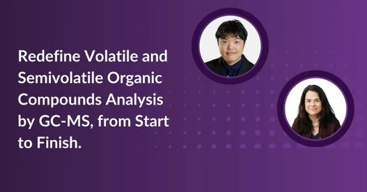 Redefine Volatile and Semivolatile Organic Compounds Analysis by GC-MS, from Start to Finish;