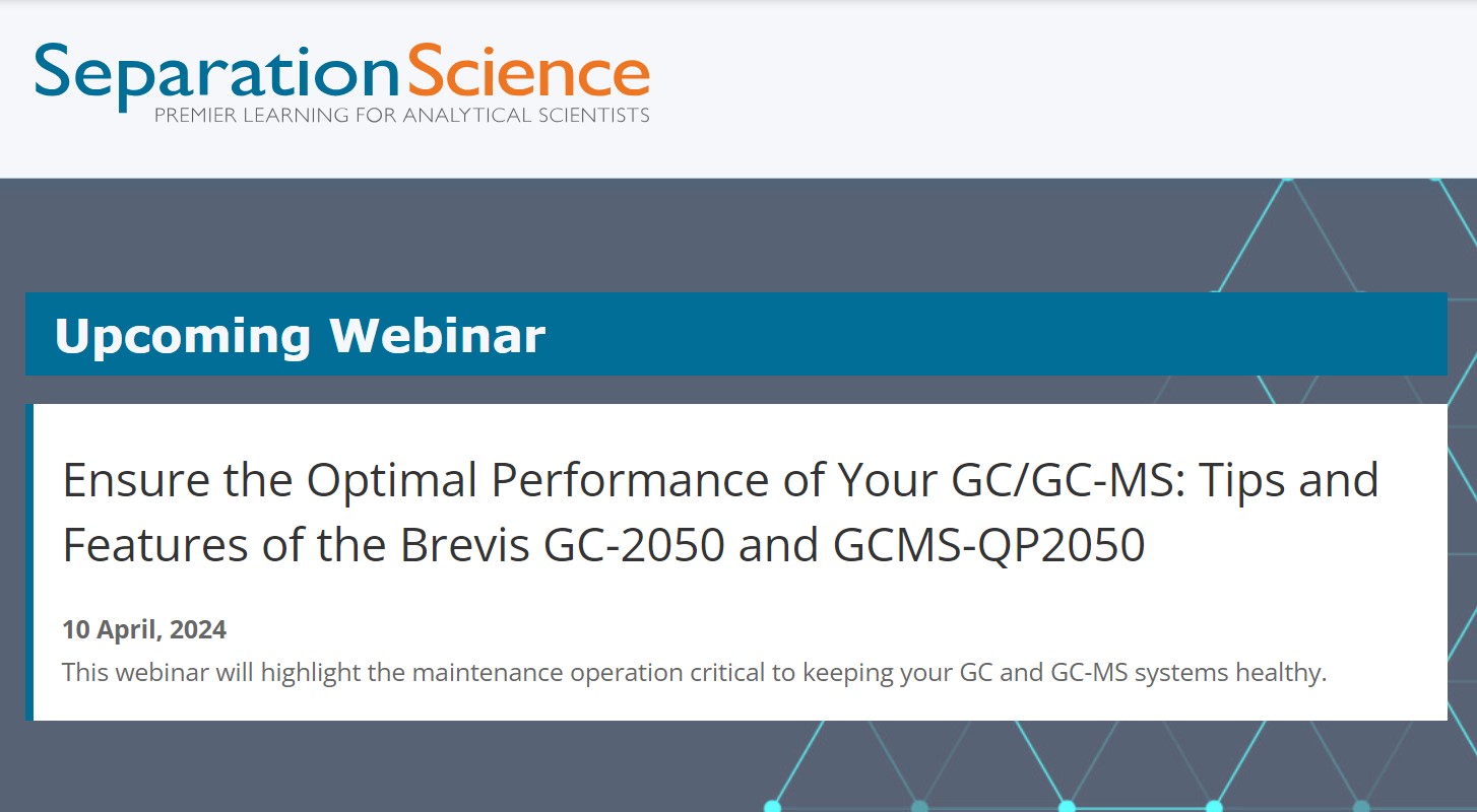 Separation Science: Ensure the Optimal Performance of Your GC/GC-MS: Tips and Features of the Brevis GC-2050 and GCMS-QP2050