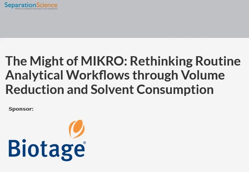SeparationScience: The Might of MIKRO: Rethinking Routine Analytical Workflows through Volume Reduction and Solvent Consumption