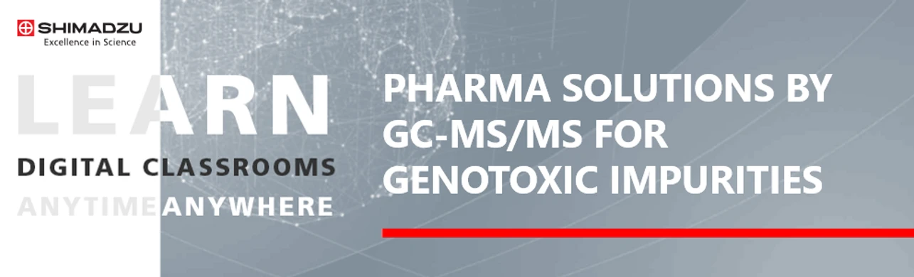 Shimadzu: Pharma solutions by GC-MS/MS for Genotoxic Impurities