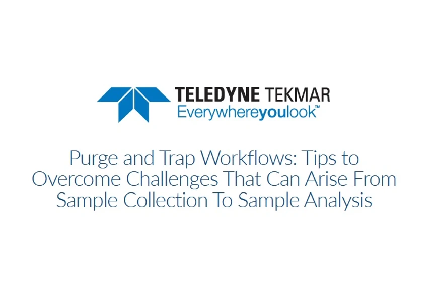 Teledyne Tekmar: Purge and Trap Workflows: Tips to Overcome Challenges That Can Arise From Sample Collection To Sample Analysis
