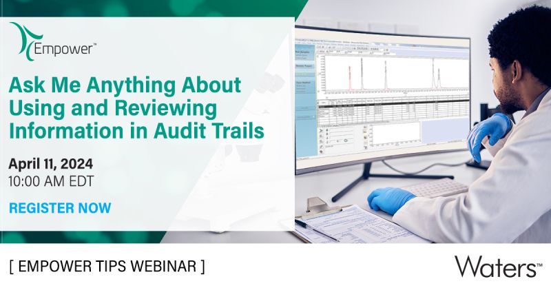 Waters Corporation: Empower Tips: Ask Me Anything About Using and Reviewing Information in Empower Software Audit Trails
